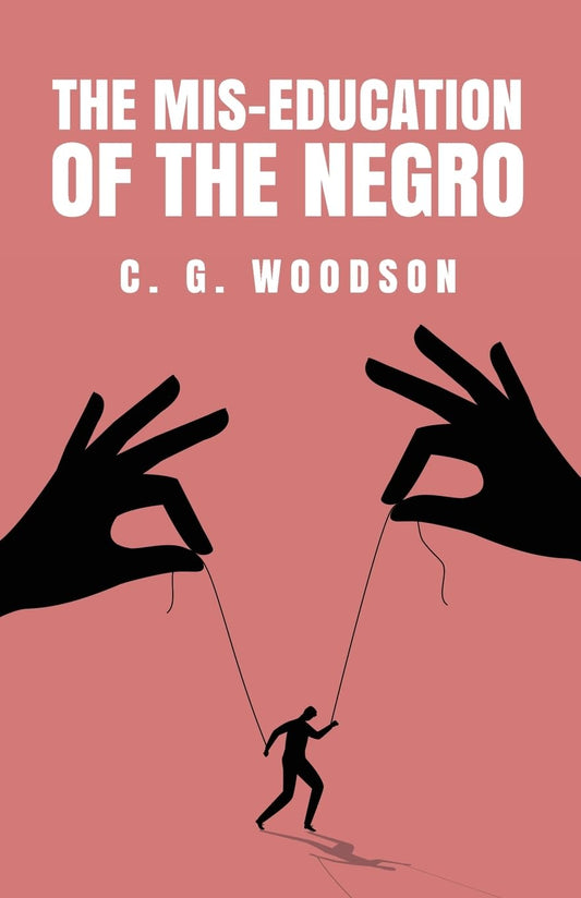 The Mis-Education of the Negro: Carter Godwin Woodson by Carter Godwin Woodson - Paperback Edition Book Cover