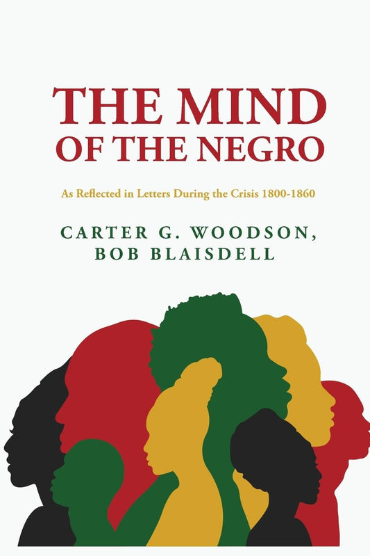 The Mind of the Negro As Reflected in Letters During the Crisis 1800-1860 : Carter G. Woodson, Bob Blaisdell by Woodson, Bob Blaisdell - Paperback Edition Book Cover