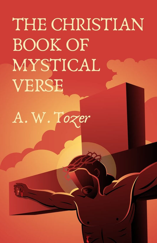 The Christian Book Of Mystical Verse by A.W Tozer Et AL. - Paperback Edition Book Cover
