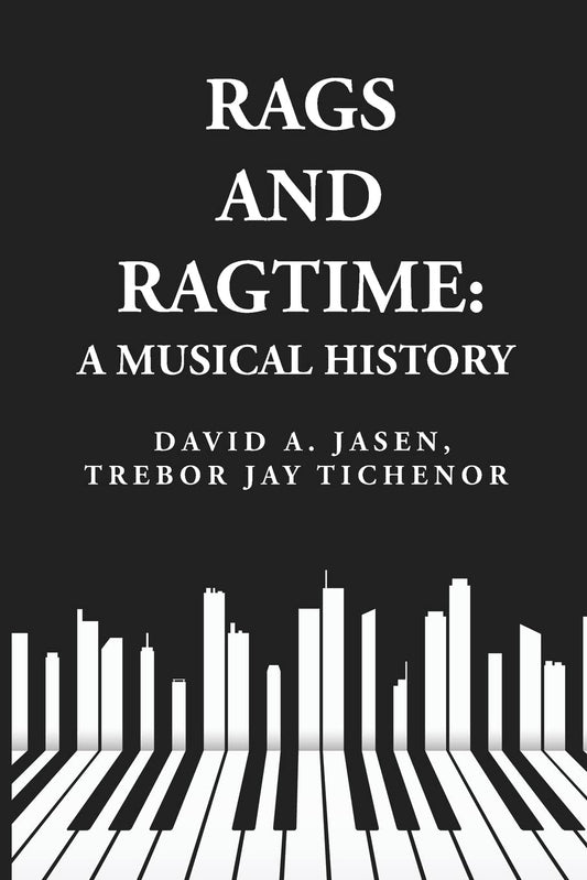 Rags and Ragtime: A Musical History: A Musical History : A Musical History By: David A. Jasen, Trebor Jay Tichenor by David A. Jasen, Trebor Jay Tichenor - Paperback Edition Book Cover