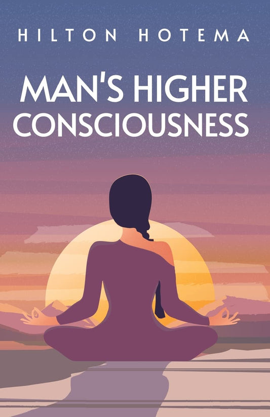 Man's Higher Consciousness by Hilton Hotema - Paperback Edition Book Cover