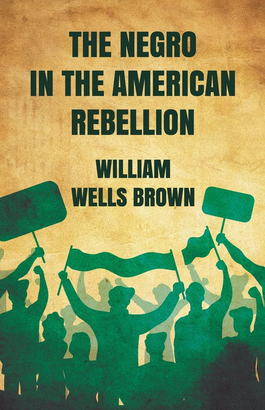 The Negro in The American Rebellion by William Wells Brown - Paperback Edition Book Cover
