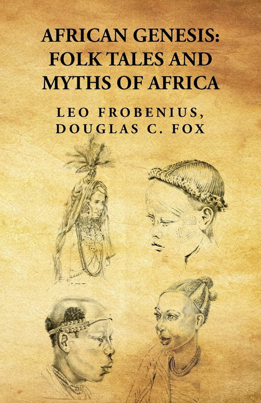 African Genesis: Folk Tales and Myths of Africa : Folk Tales and Myths of Africa By: Leo Frobenius, Douglas C. Fox by Leo Frobenius, Douglas C. Fox - Paperback Edition Book Cover