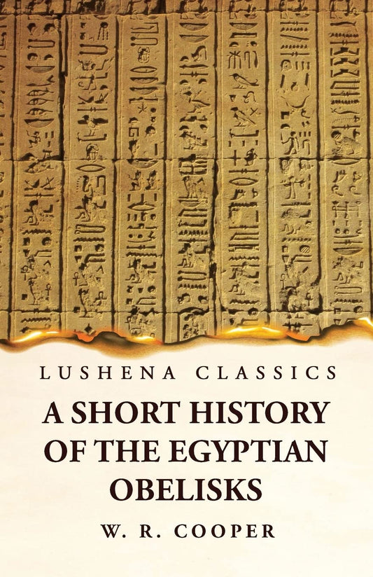 A Short History of the Egyptian Obelisks by William Ricketts Cooper - Paperback Edition Book Cover