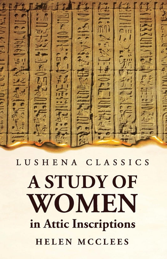A Study of Women, in Attic Inscriptions by Helen McClees - Paperback Edition Book Cover