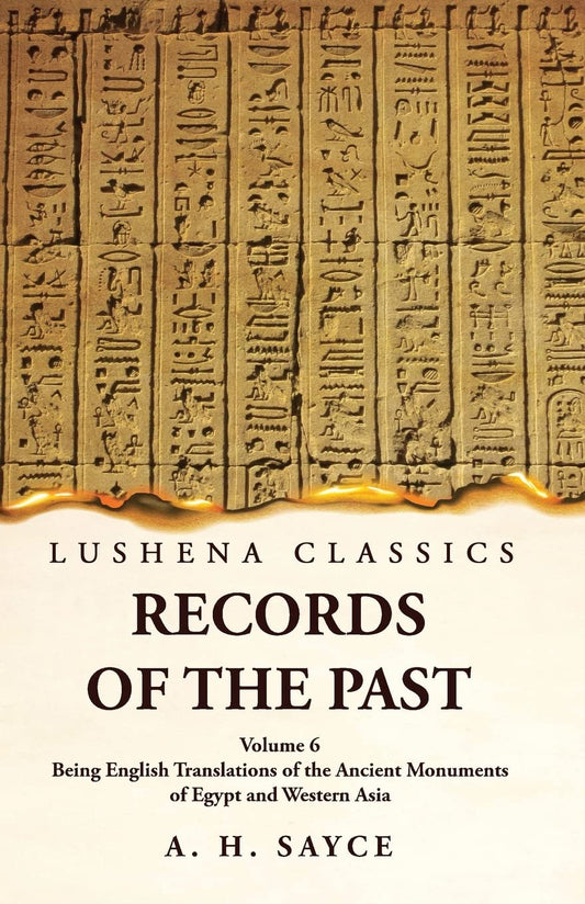 Records of the Past Being English Translations of the Ancient Monuments of Egypt and Western Asia by A. H. Sayce Volume 6 by A. H. Sayce - Paperback Edition Book Cover