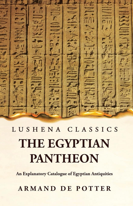 The Egyptian Pantheon An Explanatory Catalogue of Egyptian Antiquities by Armand de Potter - Paperback Edition Book Cover