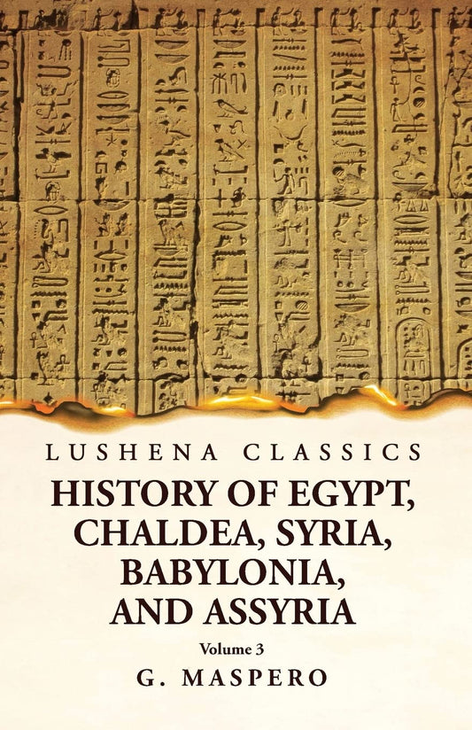 History of Egypt Chaldea, Syria, Babylonia, and Assyria by G. Maspero Volume 3 by G. Maspero - Paperback Edition Book Cover