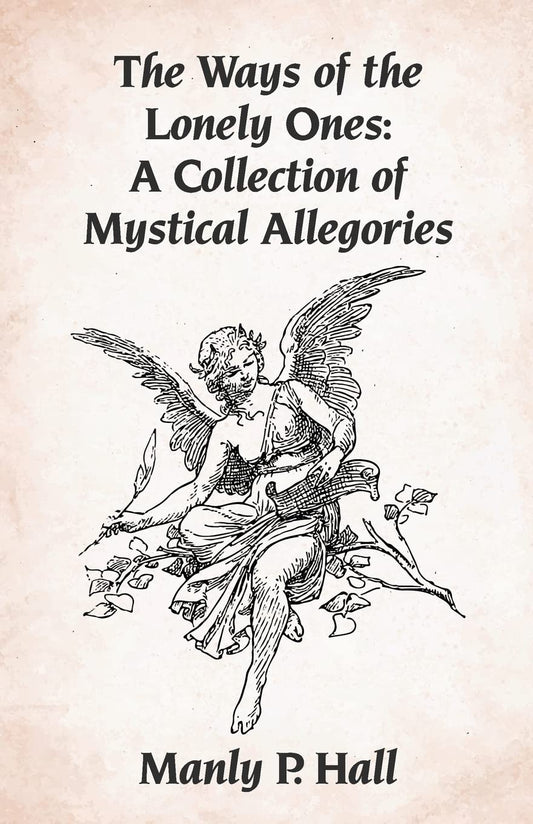 The Ways of the Lonely Ones: A Collection of Mystical Allegories Paperback by Manly P. Hall - Paperback Edition Book Cover