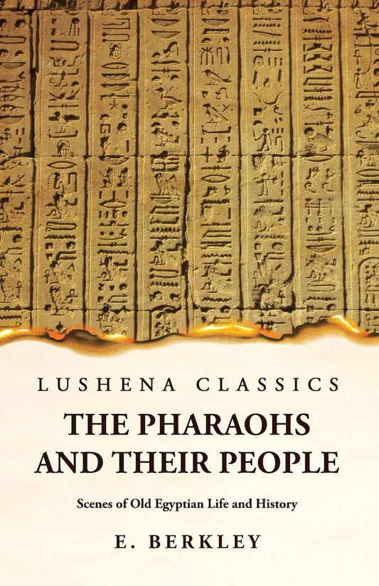 The Pharaohs and Their People Scenes of Old Egyptian Life and History by E. Berkley - Paperback Edition Book Cover