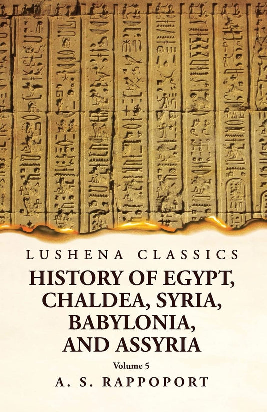 History of Egypt, Chaldea, Syria, Babylonia and Assyria Volume 5 by A. S. Rappoport - Paperback Edition Book Cover