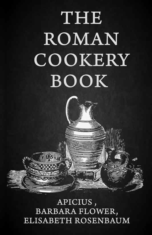 The Roman Cookery Book: A Critical Translation of the Art of Cooking, for Use in the Study and the Kitchen Paperback by lisabeth Rosenbaum - Paperback Edition Book Cover
