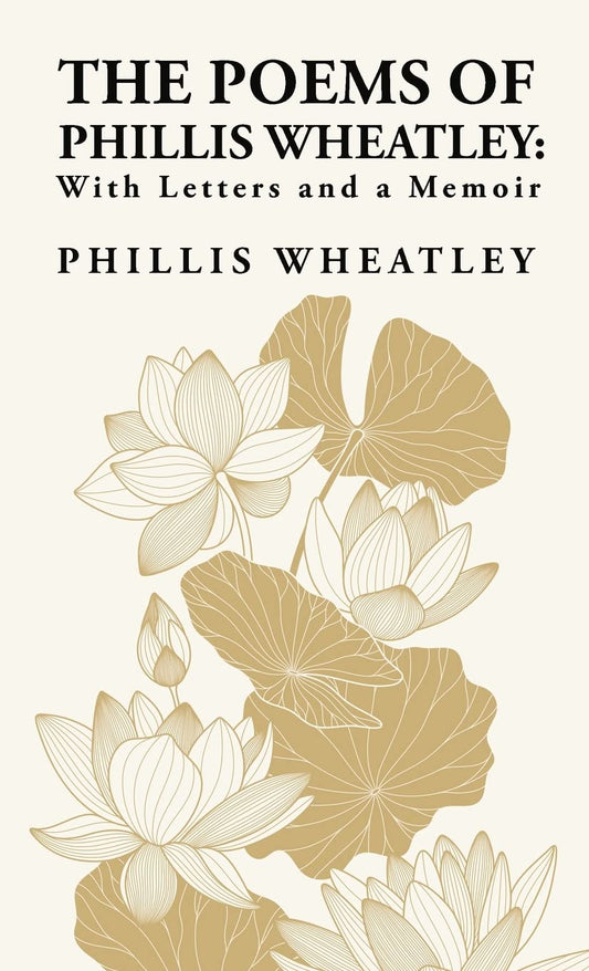 The Poems of Phillis Wheatley: With Letters and a Memoir : With Letters and a Memoir By: Phillis Wheatley by Phillis Wheatley - Paperback Edition Book Cover