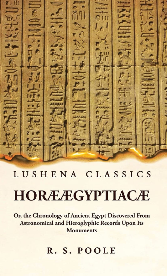 Horæ Ægyptiacæ Or, the Chronology of Ancient Egypt Discovered From Astronomical and Hieroglyphic Records Upon Its Monuments by Reginald Stuart Poole - Paperback Edition Book Cover