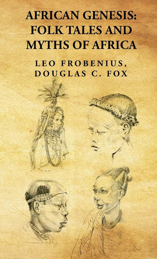 African Genesis: Folk Tales and Myths of Africa: Folk Tales and Myths of Africa : Folk Tales and Myths of Africa By: Leo Frobenius, Douglas C. Fox by Leo Frobenius, Douglas C. Fox - Hardcover Edition Book Cover