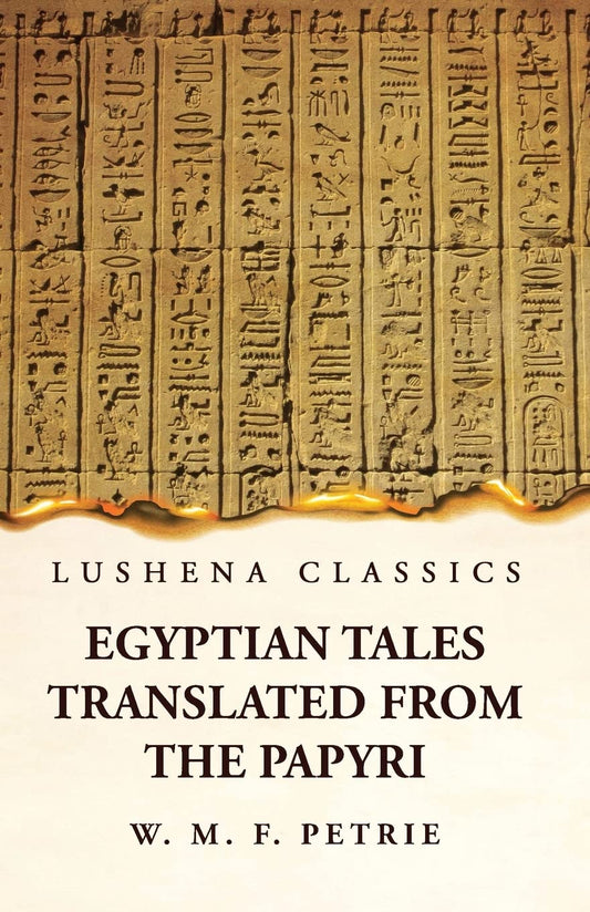 Egyptian Tales, Translated from the Papyri by William Matthew Flinders Petrie - Paperback Edition Book Cover