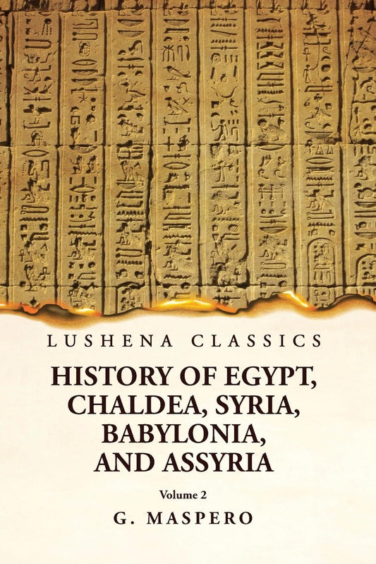 History of Egypt, Chaldea, Syria, Babylonia, and Assyria by G. Maspero Volume 2 by G. Maspero - Paperback Edition Book Cover