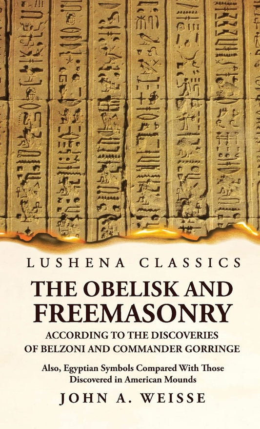 The Obelisk and Freemasonry According to the Discoveries of Belzoni and Commander Gorringe by John A. Weisse - Paperback Edition Book Cover
