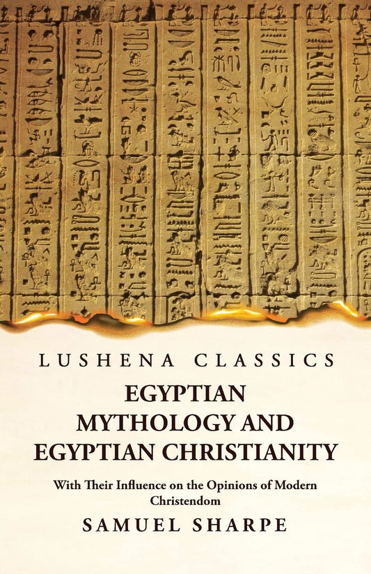 Egyptian Mythology and Egyptian Christianity With Their Influence on the Opinions of Modern Christendom by Samuel Sharpe - Paperback Edition Book Cover