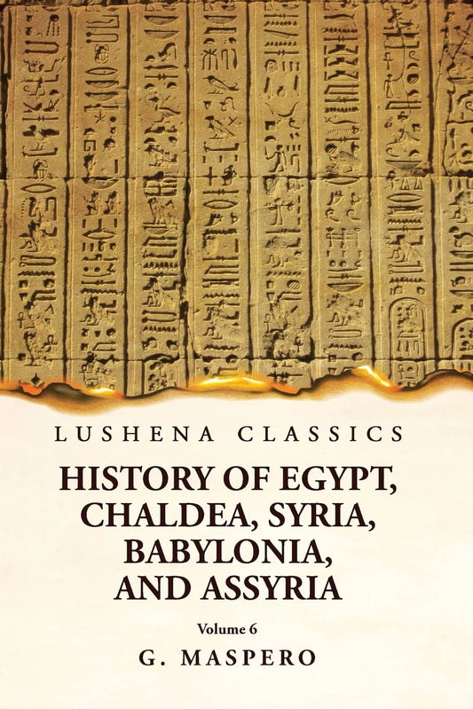 History of Egypt Chaldea, Syria, Babylonia and Assyria Volume 6 by G. Maspero - Paperback Edition Book Cover