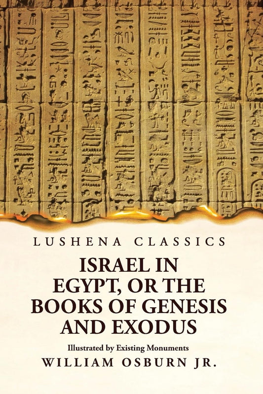 Israel in Egypt, or the Books of Genesis and Exodus Illustrated by Existing Monuments by William Osburn Jr. - Paperback Edition Book Cover