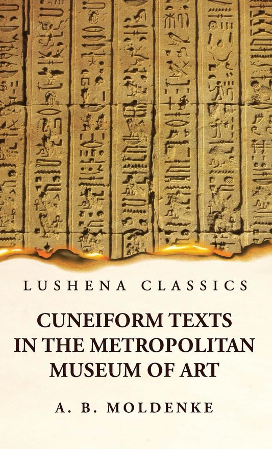 Cuneiform Texts in the Metropolitan Museum of Art by Alfred Bernard Moldenke - Paperback Edition Book Cover