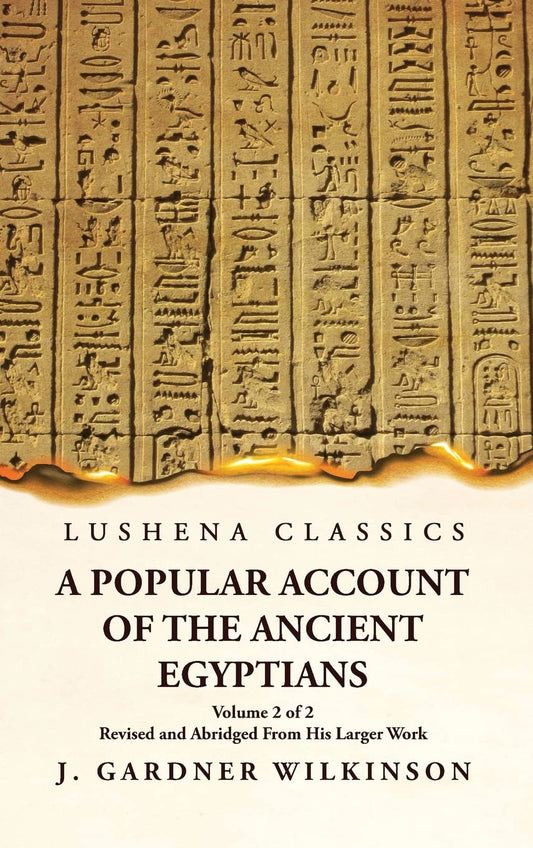 A Popular Account of the Ancient Egyptians Revised and Abridged From His Larger Work Volume 2 of 2 by J. Gardner Wilkinson - Paperback Edition Book Cover