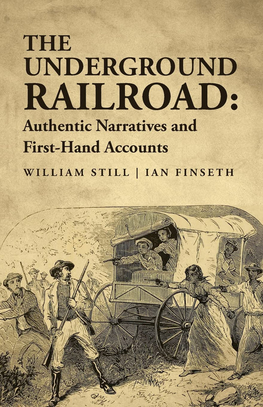 The Underground Railroad: Authentic Narratives and First-Hand Accounts by William Still, Ian Finseth - Paperback Edition Book Cover