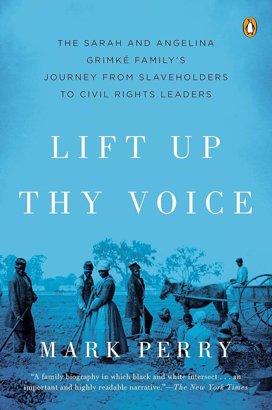 Lift Up Thy Voice: The Sarah and Angelina Grimké Family’s Journey from Slaveholders to Civil Rights Leaders cover image