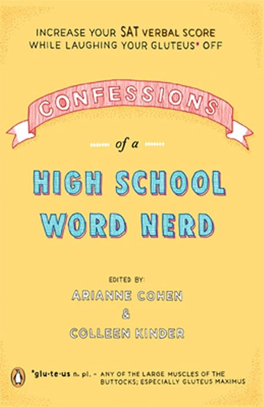 Confessions of a High School Word Nerd: Laugh Your Gluteus* Off and Increase Your SAT Verbal Score cover image