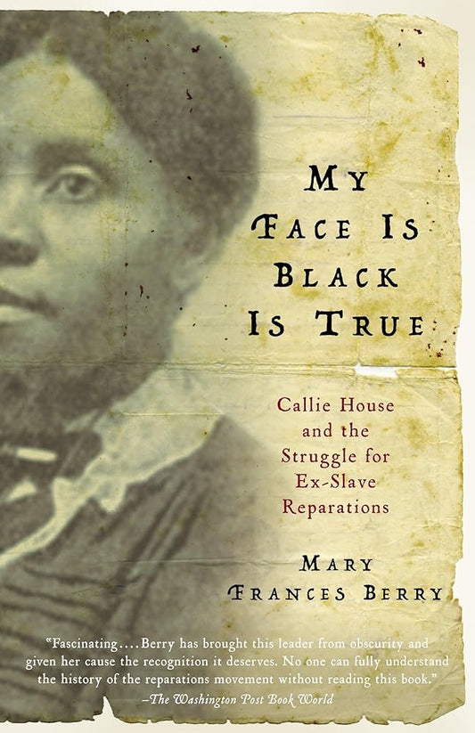My Face Is Black Is True: Callie House and the Struggle for Ex-Slave Reparations cover image
