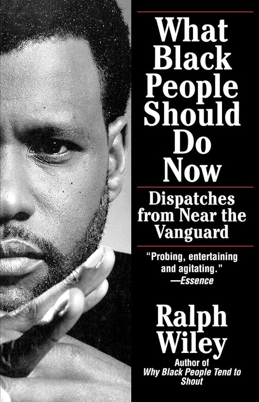 What Black People Should Do Now: Dispatches from Near the Vanguard cover image
