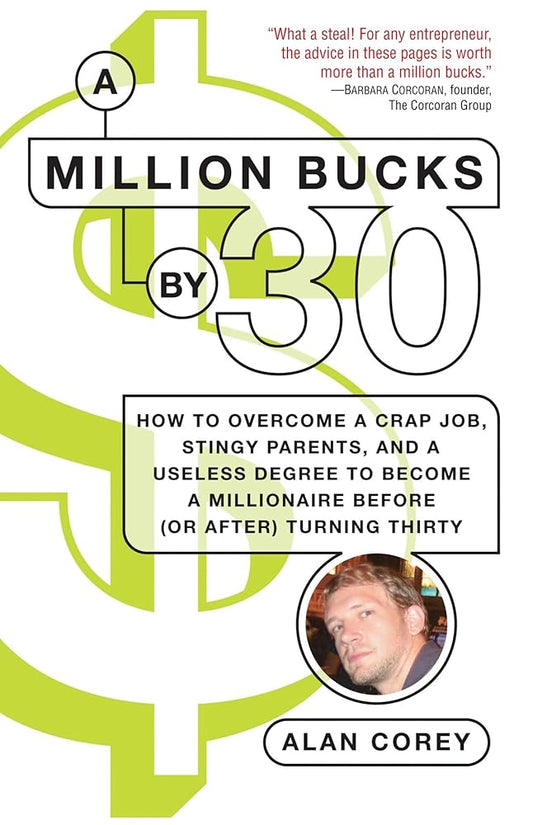 A Million Bucks by 30: How to Overcome a Crap Job, Stingy Parents, and a Useless Degree to Become a Millionaire Before (or After) Turning Thirty cover image