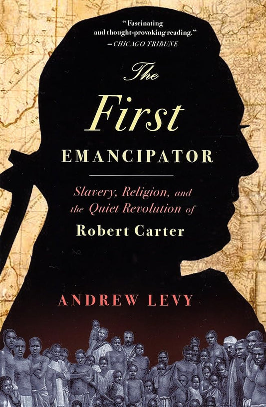 The First Emancipator: Slavery, Religion, and the Quiet Revolution of Robert Carter cover image
