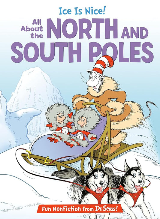 Ice is Nice! All About the North and South Poles (The Cat in the Hat's Learning Library) cover image