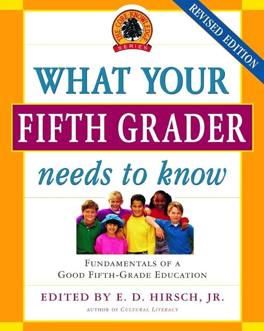 What Your Fifth Grader Needs to Know: Fundamentals of a Good Fifth-Grade Education (Core Knowledge Series) cover image