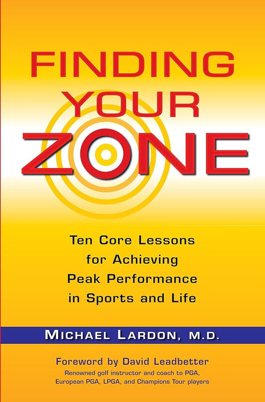 Finding Your Zone: Ten Core Lessons for Achieving Peak Performance in Sports and Life cover image