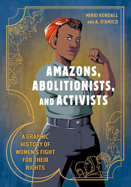 Amazons, Abolitionists, and Activists: A Graphic History of Women's Fight for Their Rights cover image