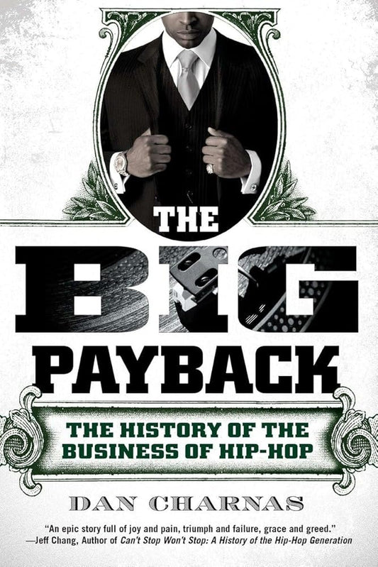 The Big Payback: The History of the Business of Hip-Hop cover image