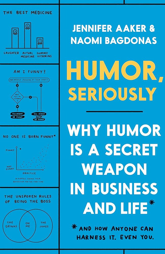 Humor, Seriously: Why Humor Is a Secret Weapon in Business and Life (And how anyone can harness it. Even you.) cover image