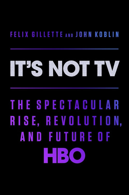 It's Not TV: The Spectacular Rise, Revolution, and Future of HBO cover image