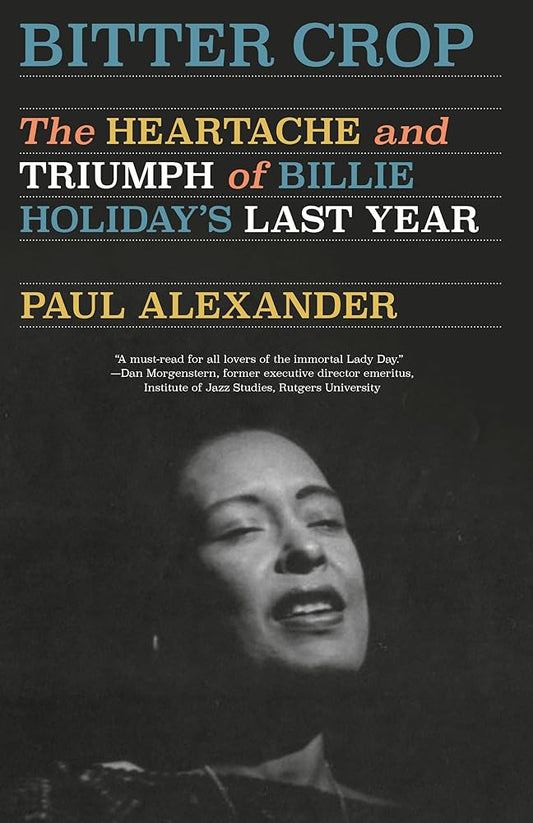 Bitter Crop: The Heartache and Triumph of Billie Holiday's Last Year cover image