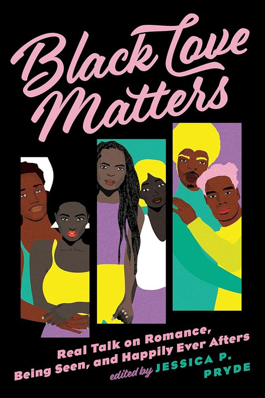 Black Love Matters: Real Talk on Romance, Being Seen, and Happily Ever Afters cover image