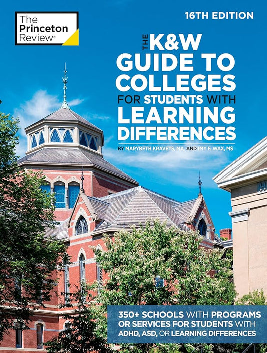The K&W Guide to Colleges for Students with Learning Differences, 16th Edition: 350+ Schools with Programs or Services for Students with ADHD, ASD, or Learning Differences (College Admissions Guides) cover image