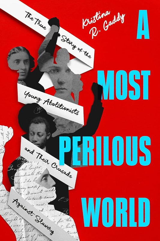 A Most Perilous World: The True Story of the Young Abolitionists and Their Crusade Against Slavery cover image