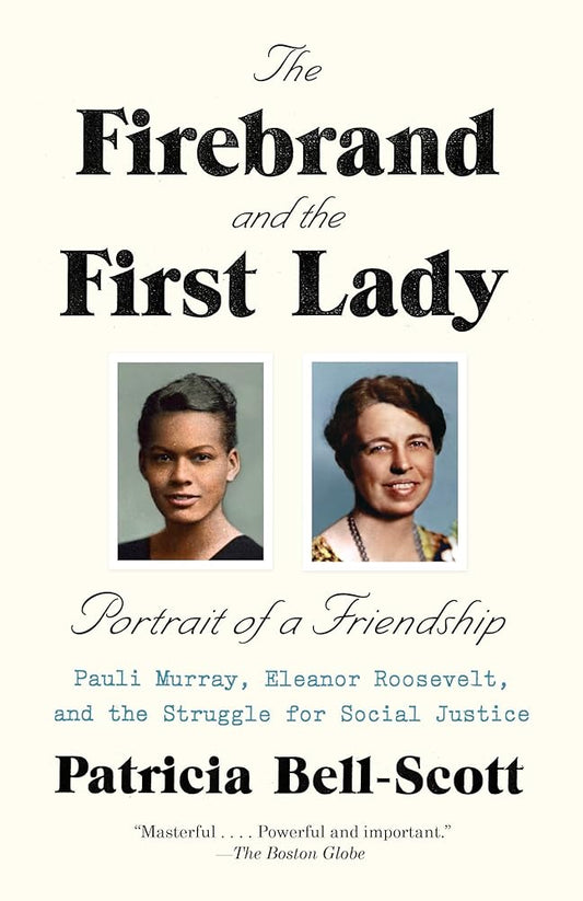 The Firebrand and the First Lady: Portrait of a Friendship: Pauli Murray, Eleanor Roosevelt, and the Struggle for Social Justice cover image