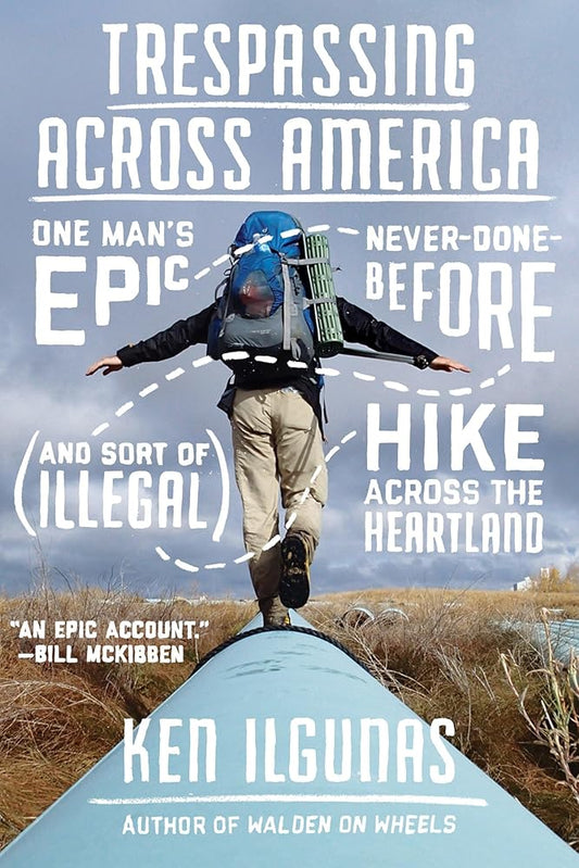 Trespassing Across America: One Man's Epic, Never-Done-Before (and Sort of Illegal) Hike Across the Heartland cover image