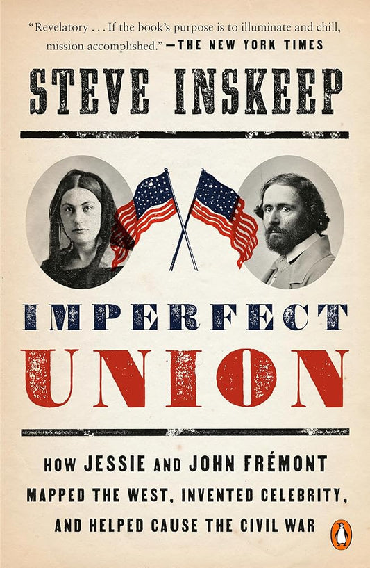 Imperfect Union: How Jessie and John Frémont Mapped the West, Invented Celebrity, and Helped Cause the Civil War cover image