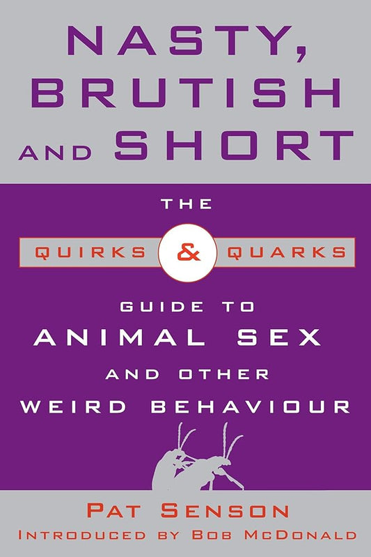 Nasty, Brutish, and Short: The Quirks and Quarks Guide to Animal Sex and Other Weird Behaviour cover image