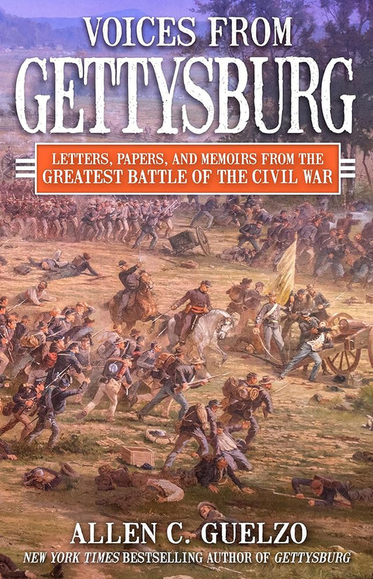Voices from Gettysburg: Letters, Papers, and Memoirs from the Greatest Battle of the Civil War cover image
